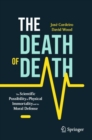 The Death of Death : The Scientific Possibility of Physical Immortality and its Moral Defense - eBook