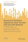 Numerical Solutions Applied to Heat Transfer with the SPH Method : A Verification of Approximations for Speed and Accuracy - eBook