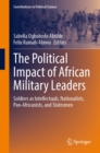 The Political Impact of African Military Leaders : Soldiers as Intellectuals, Nationalists, Pan-Africanists, and Statesmen - eBook