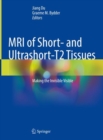 MRI of Short and Ultrashort-T2 Tissues : Making the Invisible Visible - eBook