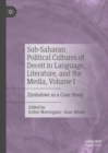 Sub-Saharan Political Cultures of Deceit in Language, Literature, and the Media, Volume I : Zimbabwe as a Case Study - eBook