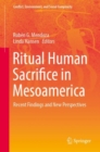 Ritual Human Sacrifice in Mesoamerica : Recent Findings and New Perspectives - eBook