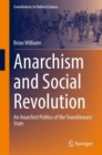 Anarchism and Social Revolution : An Anarchist Politics of the Transitionary State - eBook