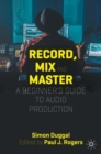 Record, Mix and Master : A Beginner's Guide to Audio Production - eBook