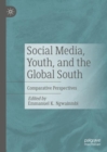 Social Media, Youth, and the Global South : Comparative Perspectives - eBook