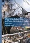 Citizenship, Subversion, and Surveillance in U.S. Ports : Sailors Ashore - eBook