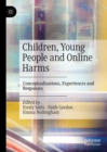 Children, Young People and Online Harms : Conceptualisations, Experiences and Responses - eBook
