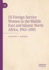 US Foreign Service Women in the Middle East and Islamic North Africa, 1945-2001 - eBook