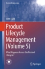 Product Lifecycle Management (Volume 5) : What Happens Across the Product Lifecycle? - eBook