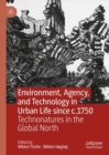 Environment, Agency, and Technology in Urban Life since c.1750 : Technonatures in the Global North - eBook