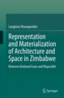 Representation and Materialization of Architecture and Space in Zimbabwe : Between National Icons and Dispositifs - eBook