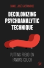 Decolonizing Psychoanalytic Technique : Putting Freud on Fanon's Couch - eBook