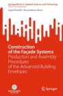 Construction of the Facade Systems : Production and Assembly Procedures of the Advanced Building Envelopes - eBook
