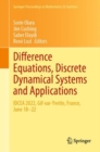 Difference Equations, Discrete Dynamical Systems and Applications : IDCEA 2022, Gif-sur-Yvette, France, June 18-22 - eBook