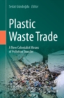 Plastic Waste Trade : A New Colonialist Means of Pollution Transfer - eBook