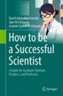 How to be a Successful Scientist : A Guide for Graduate Students, Postdocs, and Professors - eBook