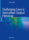 Challenging Cases in Gynecologic Surgical Pathology - eBook