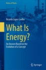 What Is Energy? : An Answer Based on the Evolution of a Concept - eBook