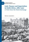 Gold, Finance and Imperialism in South Africa, 1887-1902 : A View from the Stock Exchange - eBook