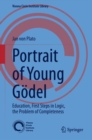 Portrait of Young Godel : Education, First Steps in Logic, the Problem of Completeness - eBook