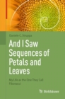 And I Saw Sequences of Petals and Leaves : My Life as the One They Call Fibonacci - eBook