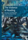 The Violence of Reading : Literature and Philosophy at the Threshold of Pain - eBook