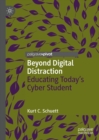 Beyond Digital Distraction : Educating Today's Cyber Student - eBook