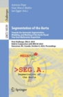 Segmentation of the Aorta. Towards the Automatic Segmentation, Modeling, and Meshing of the Aortic Vessel Tree from Multicenter Acquisition : First Challenge, SEG.A. 2023, Held in Conjunction with MIC - eBook