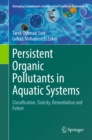 Persistent Organic Pollutants in Aquatic Systems : Classification, Toxicity, Remediation and Future - eBook
