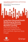 Long-Term Structural Health Monitoring by Remote Sensing and Advanced Machine Learning : A Practical Strategy via Structural Displacements from Synthetic Aperture Radar Images - eBook
