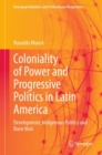 Coloniality of Power and Progressive Politics in Latin America :  Development, Indigenous Politics and Buen Vivir - eBook