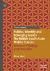 Politics, Identity and Belonging Across The British South Asian Middle Classes : Between Privilege and Prejudice - eBook