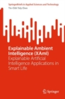 Explainable Ambient Intelligence (XAmI) : Explainable Artificial Intelligence Applications in Smart Life - eBook