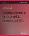 Designing Asynchronous Circuits using NULL Convention Logic (NCL) - eBook