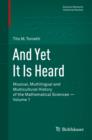 And Yet It Is Heard : Musical, Multilingual and Multicultural History of the Mathematical Sciences - Volume 1 - eBook