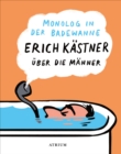 Monolog in der Badewanne : Erich Kastner uber die Manner - eBook