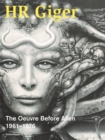 HR Giger : The Oeuvre Before Alien 1961–1976 - Book