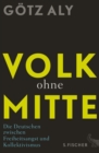 Volk ohne Mitte : Die Deutschen zwischen Freiheitsangst und Kollektivismus - eBook