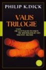 Valis-Trilogie. Valis, Die gottliche Invasion und Die Wiedergeburt des Timothy Archer : Drei Romane - eBook