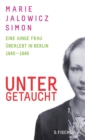 Untergetaucht : Eine junge Frau uberlebt in Berlin 1940 - 1945 - eBook