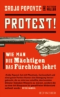 Protest! : Wie man die Machtigen das Furchten lehrt - eBook