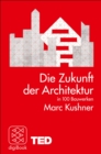 Die Zukunft der Architektur in 100 Bauwerken : TED Books - eBook