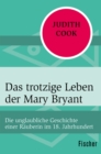 Das trotzige Leben der Mary Bryant : Die unglaubliche Geschichte einer Rauberin im 18. Jahrhundert - eBook