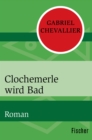 Clochemerle wird Bad : Roman - eBook