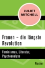 Frauen - die langste Revolution : Feminismus, Literatur, Psychoanalyse - eBook