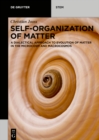 Self-organization of Matter : A dialectical approach to evolution of matter in the microcosm and macrocosmos - eBook