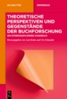 Theoretische Perspektiven und Gegenstande der Buchforschung : Ein interdisziplinares Handbuch - eBook