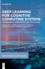 Deep Learning for Cognitive Computing Systems : Technological Advancements and Applications - Book