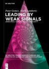 Leading by Weak Signals : Using Small Data to Master Complexity - Book