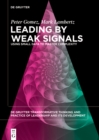 Leading by Weak Signals : Using Small Data to Master Complexity - eBook